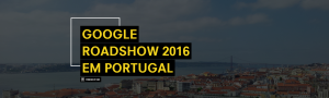 Google Roadshow, EDIT. Lisboa
