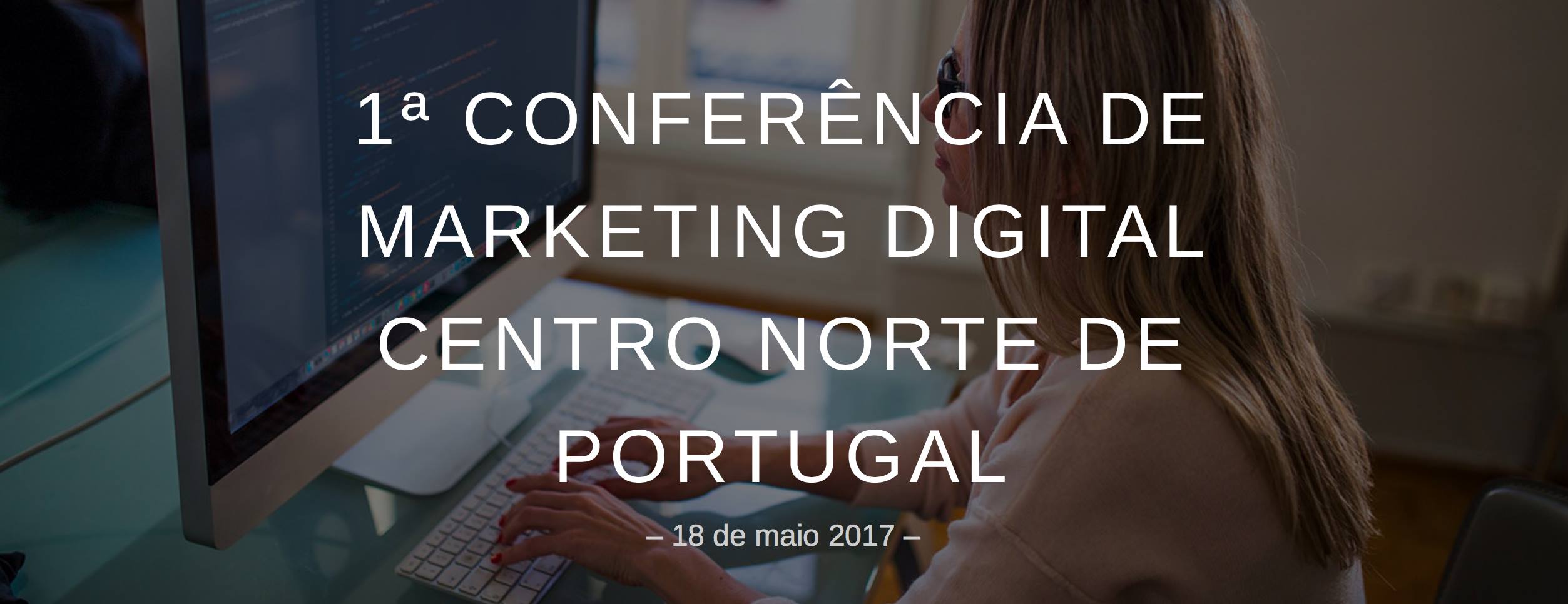 1ª Conferência de Marketing Digital Centro Norte de Portugal