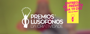 premios lusofonos, criatividade, conferencia, marcas, digital, content marketing