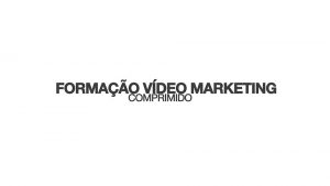 Formação Video Marketing Comprimido