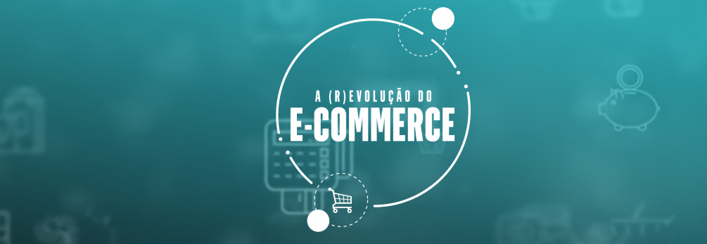 A (R)evolução do E-Commerce